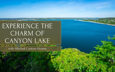 Experience the Charm of Canyon Lake with Mitchell Custom Homes