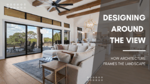 designing custom homes around the view
