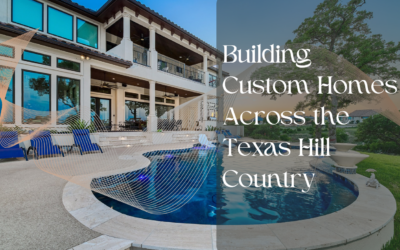 Building Custom Homes Across the Texas Hill Country